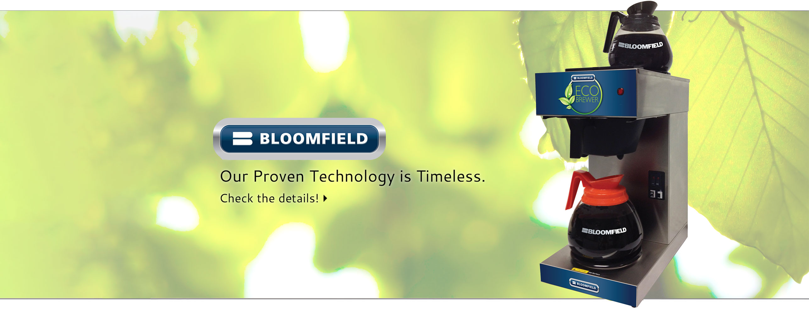 Bloomfield
Our Proven Technology is Timeless